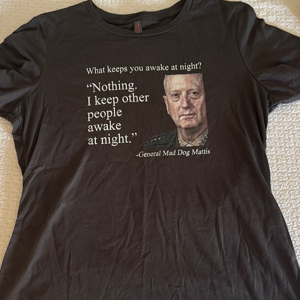 Fantastic GENERAL JAMES "MAD DOG" MATTIS Secretary Of Defense Quote Shirt - XL